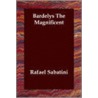 Bardelys the Magnificent by Sabatini Rafael Sabatini