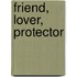 Friend, Lover, Protector