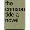 The Crimson Tide A Novel by Robert William Chambers