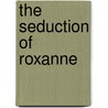 The Seduction Of Roxanne door Linda Winstead Jones