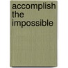 Accomplish The Impossible door Steffan Soule
