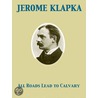 All Roads Lead to Calvary by Jerome Klapka