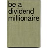 Be a Dividend Millionaire door Paul Rubillo