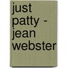 Just Patty - Jean Webster by Webster Jean Webster