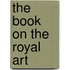 The Book On The Royal Art