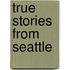 True Stories From Seattle