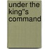 Under the King''s Command