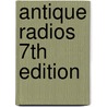 Antique Radios 7th Edition door Radio Daze