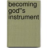 Becoming God''s Instrument door Kingsley Eguamwense