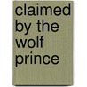 Claimed by the Wolf Prince door Marguerite Kaye