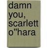 Damn You, Scarlett O''Hara door Roy Moseley