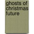 Ghosts of Christmas Future