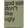God Still Don''t Like Ugly by Mary Monroe
