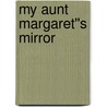 My Aunt Margaret''s Mirror by Walter Sir Scott