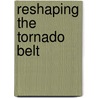 Reshaping the Tornado Belt door Godon Godon