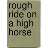 Rough Ride on a High Horse by Jessie Irene Fernandes