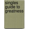 Singles Guide to Greatness by Carol Soares