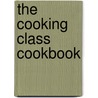 The Cooking Class Cookbook by Linda PhD Marcinko