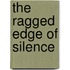 The Ragged Edge of Silence