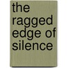 The Ragged Edge of Silence door Ph.D. Francis