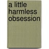 A Little Harmless Obsession door Melissa Schroeder