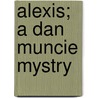 Alexis; A Dan Muncie Mystry door Jerry Lein