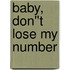 Baby, Don''t Lose My Number