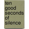 Ten Good Seconds of Silence door Ruth Elizabeth