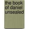 The Book of Daniel Unsealed door Calev Ben Avraham