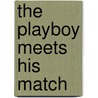 The Playboy Meets His Match by Sarah Orwig