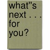 What''s Next . . . For You? door Robert Gussin