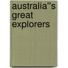 Australia''s Great Explorers door Denis Gregory