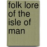 Folk Lore of the Isle of Man by Ann Moore