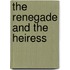 The Renegade and the Heiress
