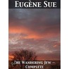 The Wandering Jew - Complete by Eug�Ne Sue