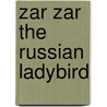 Zar Zar the Russian Ladybird door La Pandanas