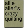 Allie Aller''s Crazy Quilting door Allison Ann Aller