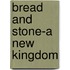 Bread and Stone-A New Kingdom