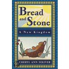Bread and Stone-A New Kingdom door Cheryl Ann Toliver