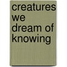 Creatures We Dream of Knowing door Andrew Marr