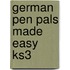 German Pen Pals Made Easy Ks3
