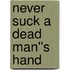 Never Suck A Dead Man''s Hand