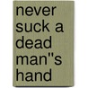 Never Suck A Dead Man''s Hand door Julie Kollman