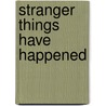Stranger Things Have Happened by Willa Okati
