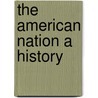 The American Nation A History by Lld Albert Bushnell Hart