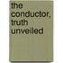 The Conductor, Truth Unveiled