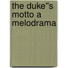 The Duke''s Motto A Melodrama door Justin Huntly McCarthy