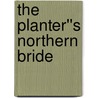 The Planter''s Northern Bride by Mrs. Caroline Lee Hentz