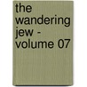 The Wandering Jew - Volume 07 door Eug�Ne Sue