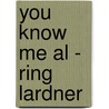 You Know Me Al - Ring Lardner door Ring Lardner